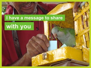 I have a message to sharewith you