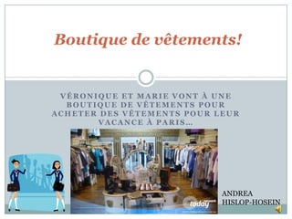 Véronique et Marie vontÀUneboutique de vêtements Pour acheter des vêtements pour leur vacance à Paris…   Boutique de vêtements!  ANDREA HISLOP-HOSEIN 