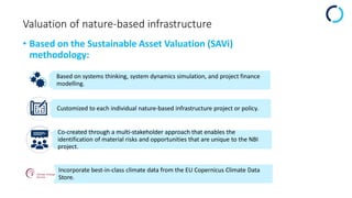 Valuation of nature-based infrastructure
• Based on the Sustainable Asset Valuation (SAVi)
methodology:
Based on systems t...