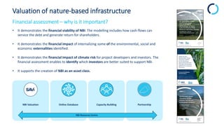 Valuation of nature-based infrastructure
Financial assessment – why is it important?
• It demonstrates the financial viabi...