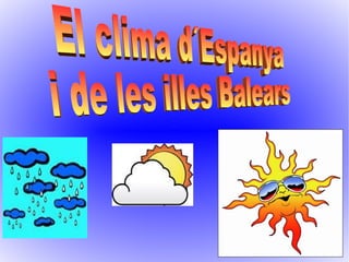 El clima d´Espanya  i de les illes Balears 