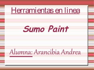 Herramientas en linea

    Sumo Paint

Alumna: Arancibia Andrea
 