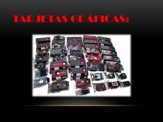 TARJETAS GRÁFICAS:
 