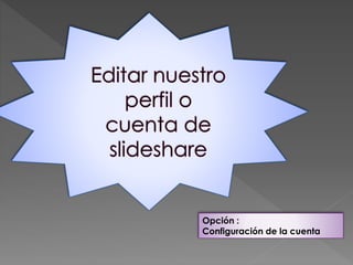 Opción :
Configuración de la cuenta
 
