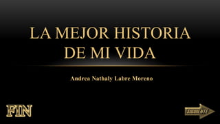 Andrea Nathaly Labre Moreno
LA MEJOR HISTORIA
DE MI VIDA
 