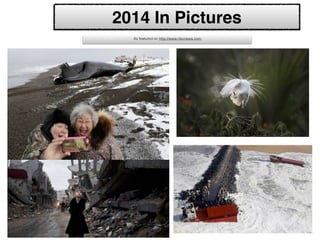 2014 In Pictures
As featured on http://www.nbcnews.com
 