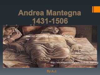 http://en.wikipedia.org/wiki/Andrea_Manteg
na




                     http://en.wikipedia.org/wiki/Andrea_Manteg
                     na
 