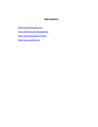 BIBLIOGRAFIA
https://ciencias-basicas.com
https://definición.de-resta-algebrica
https://www.matemáticas.18.com
https://www.aulafacil.com
 
