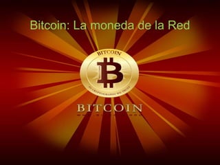 Bitcoin: La moneda de la Red
 