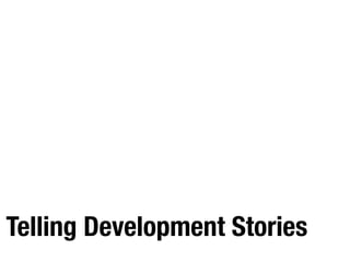 Telling Development Stories
 