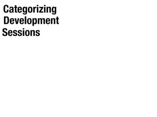 Categorizing
Development
Sessions
 