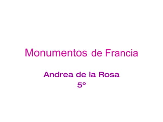 Monumentos   de Francia Andrea de la Rosa 5º 