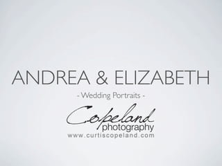 ANDREA & ELIZABETH
     - Wedding Portraits -
 