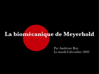 La biomécanique de Meyerhold Par Andréane Roy Le mardi 8 décembre 2009 