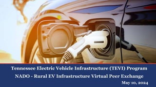 Tennessee Electric Vehicle Infrastructure (TEVI) Program
NADO - Rural EV Infrastructure Virtual Peer Exchange
May 10, 2024
 
