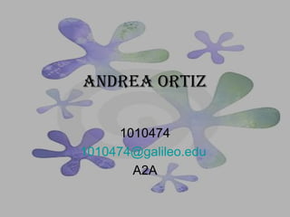 Andrea Ortiz 1010474 [email_address]   A2A 