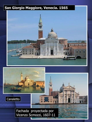 San Giorgio Maggiore, Venecia. 1565 Canaletto Fachada  proyectada por Vicenzo Scmozzi, 1607-11  