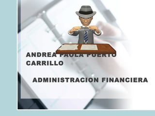 ANDREA PAOLA PUERTO CARRILLO ADMINISTRACION FINANCIERA 