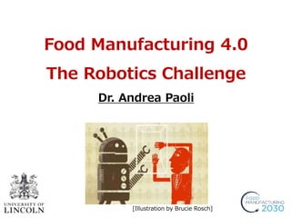 Food Manufacturing 4.0
The Robotics Challenge
Dr. Andrea Paoli
[Illustration by Brucie Rosch]
 