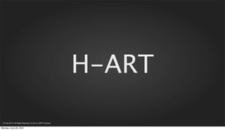 H-ART

 © H-art 2010 | All Rights Reserved | H-art is a WPP Company

Monday, June 28, 2010
 