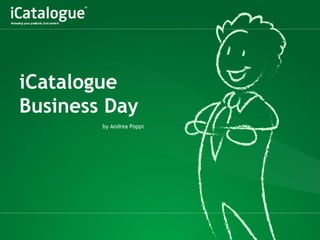 iCatalogue
Business Day
        by Andrea Poppi
 