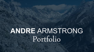 AndreArmstrong
ANDRE ARMSTRONG
Portfolio
 