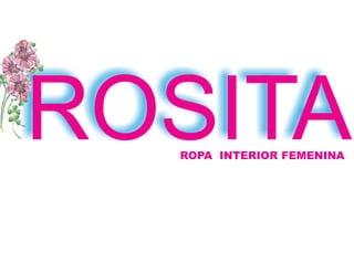 ROSITAROPA INTERIOR FEMENINA
 