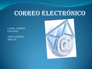 Correo electrónico LAURA  ANDREA  GALEANO YERLY ANDREA  ARGOTE 