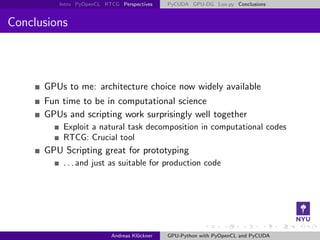 Intro PyOpenCL RTCG Perspectives    PyCUDA GPU-DG Loo.py Conclusions


Conclusions



      GPUs to me: architecture choic...