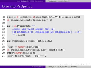 Intro PyOpenCL RTCG Perspectives    First Contact About PyOpenCL


Dive into PyOpenCL

 8 a dev = cl. Buﬀer (ctx , cl .mem...