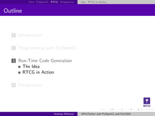 Intro PyOpenCL RTCG Perspectives    Idea RTCG in Action


Outline


   1 Introduction


   2 Programming with PyOpenCL


 ...
