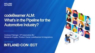 codeBeamer ALM:
What’s in the Pipeline for the
Automotive Industry?
Andreas Pabinger, VP Automotive BU
Benjamin Engele, Product Owner codeBeamer & Integrations
22/10/2020
 