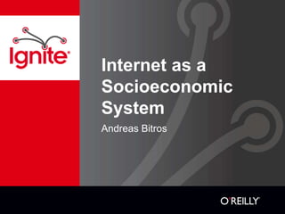 Internet as a
Socioeconomic
System
Andreas Bitros
 