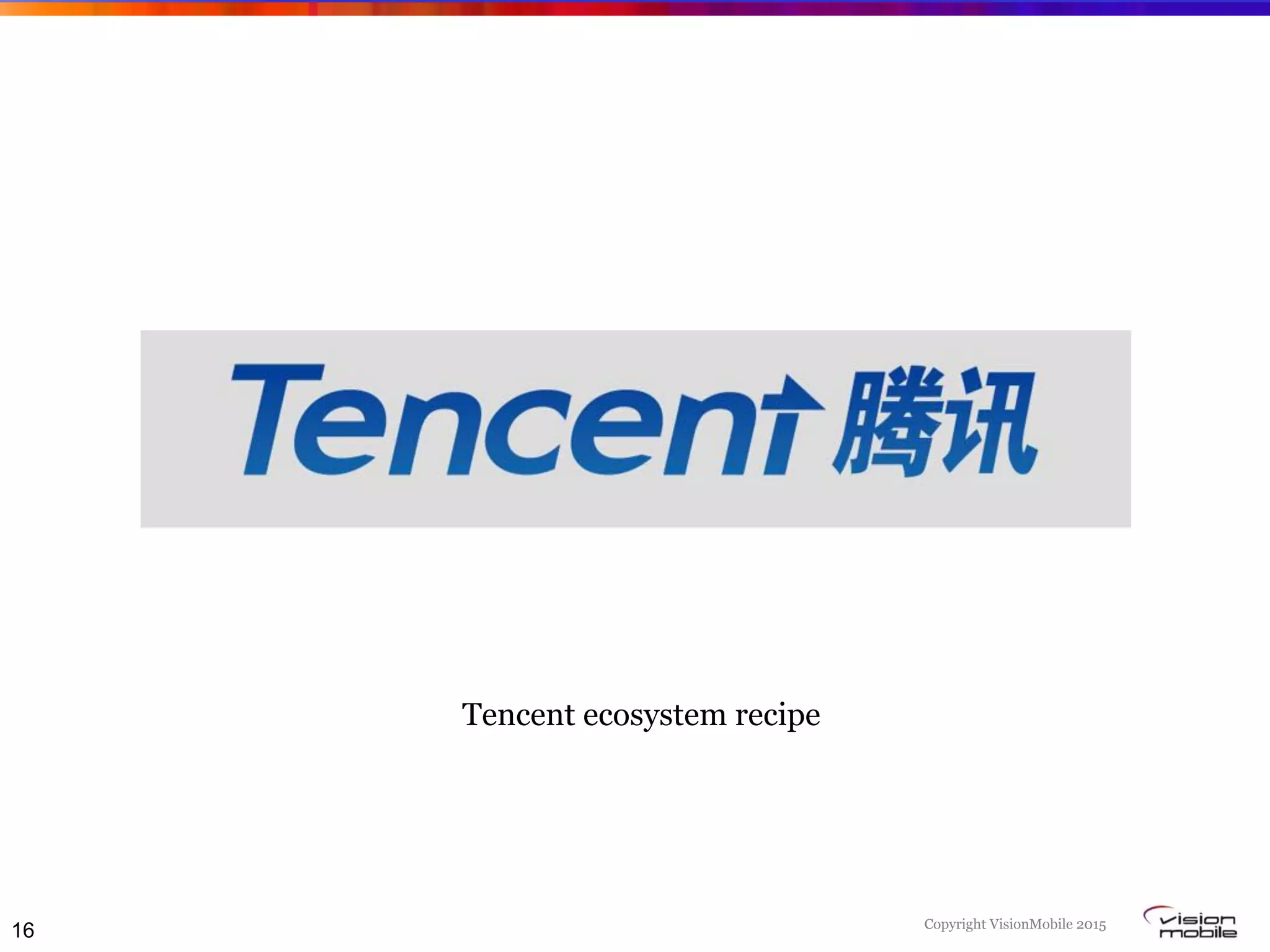 Copyright VisionMobile 2015
16
Tencent ecosystem recipe
 