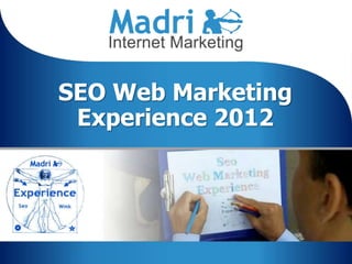 SEO Web Marketing
Experience 2012
 