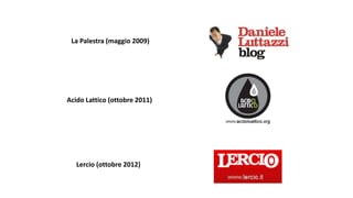La Palestra (maggio 2009)
Acido Lattico (ottobre 2011)
Lercio (ottobre 2012)
 