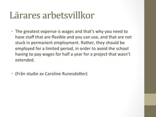 Lärares	
  arbetsvillkor	
  
•  The	
  greatest	
  expense	
  is	
  wages	
  and	
  that’s	
  why	
  you	
  need	
  to	
  ...