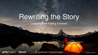 Rewriting the Story
Lessons from Failing Forward
576583816, DieterMeyrl@agebhard • @gettyimages
 