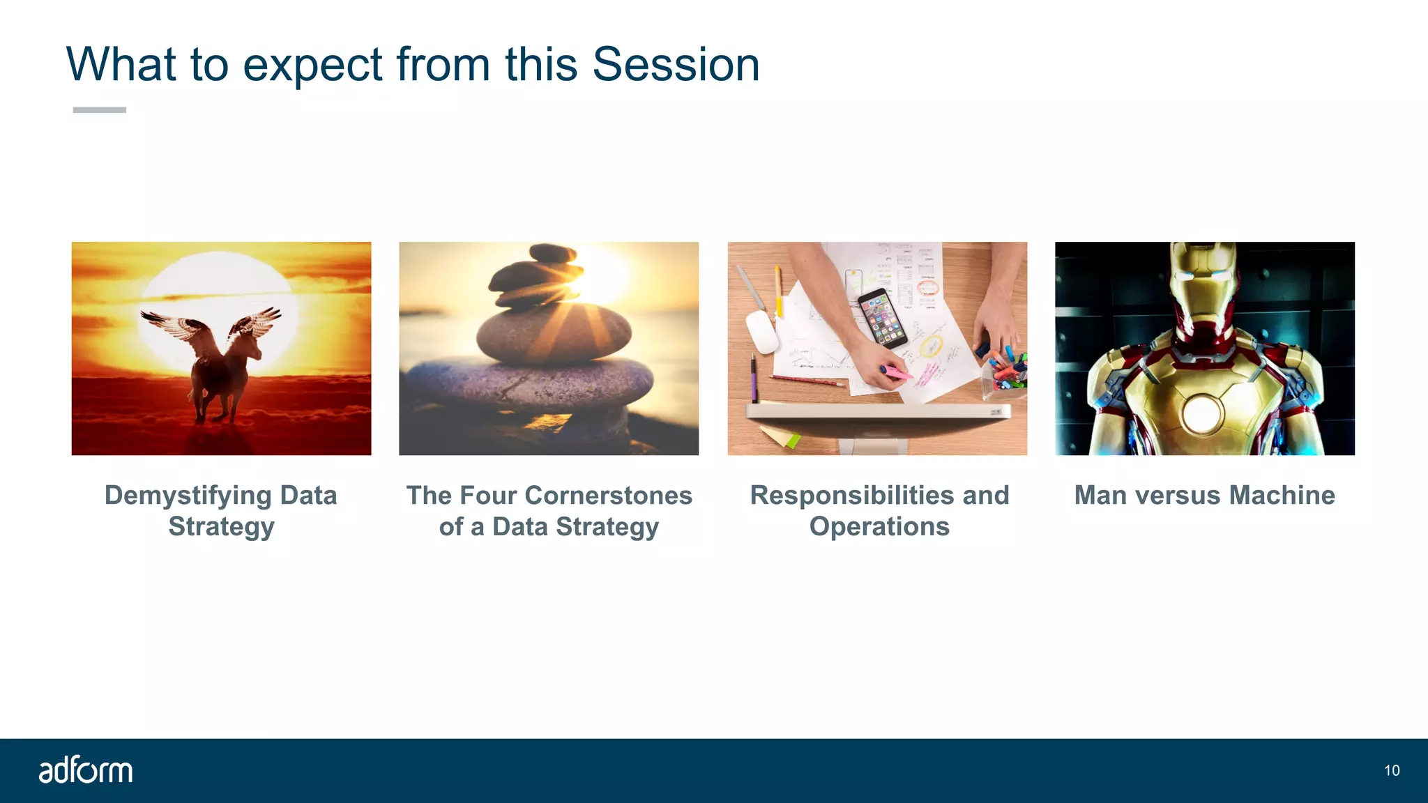 What to expect from this Session
!10
Demystifying Data
Strategy
The Four Cornerstones
of a Data Strategy
Man versus MachineResponsibilities and
Operations
 