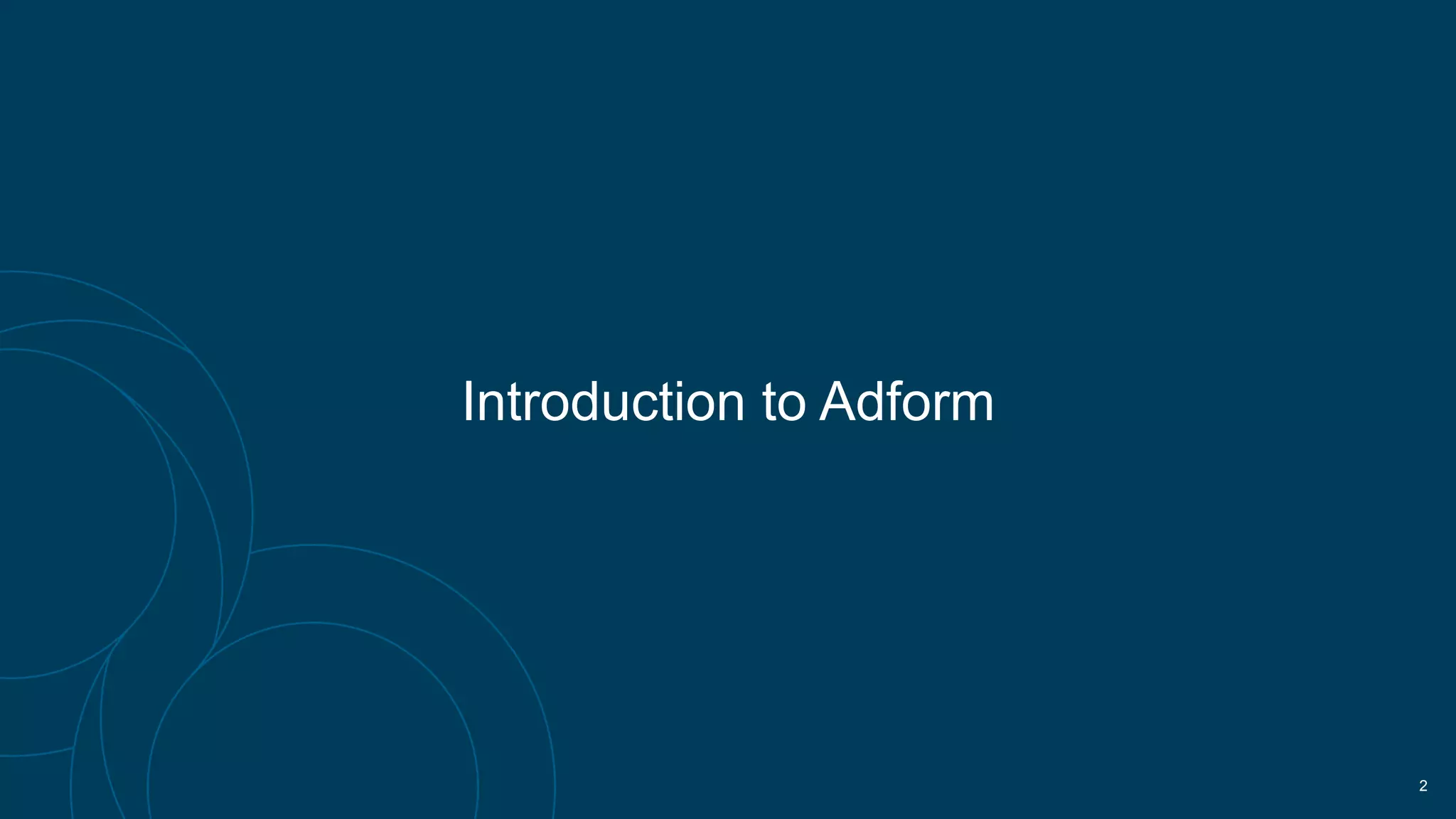 Introduction to Adform
!2
 