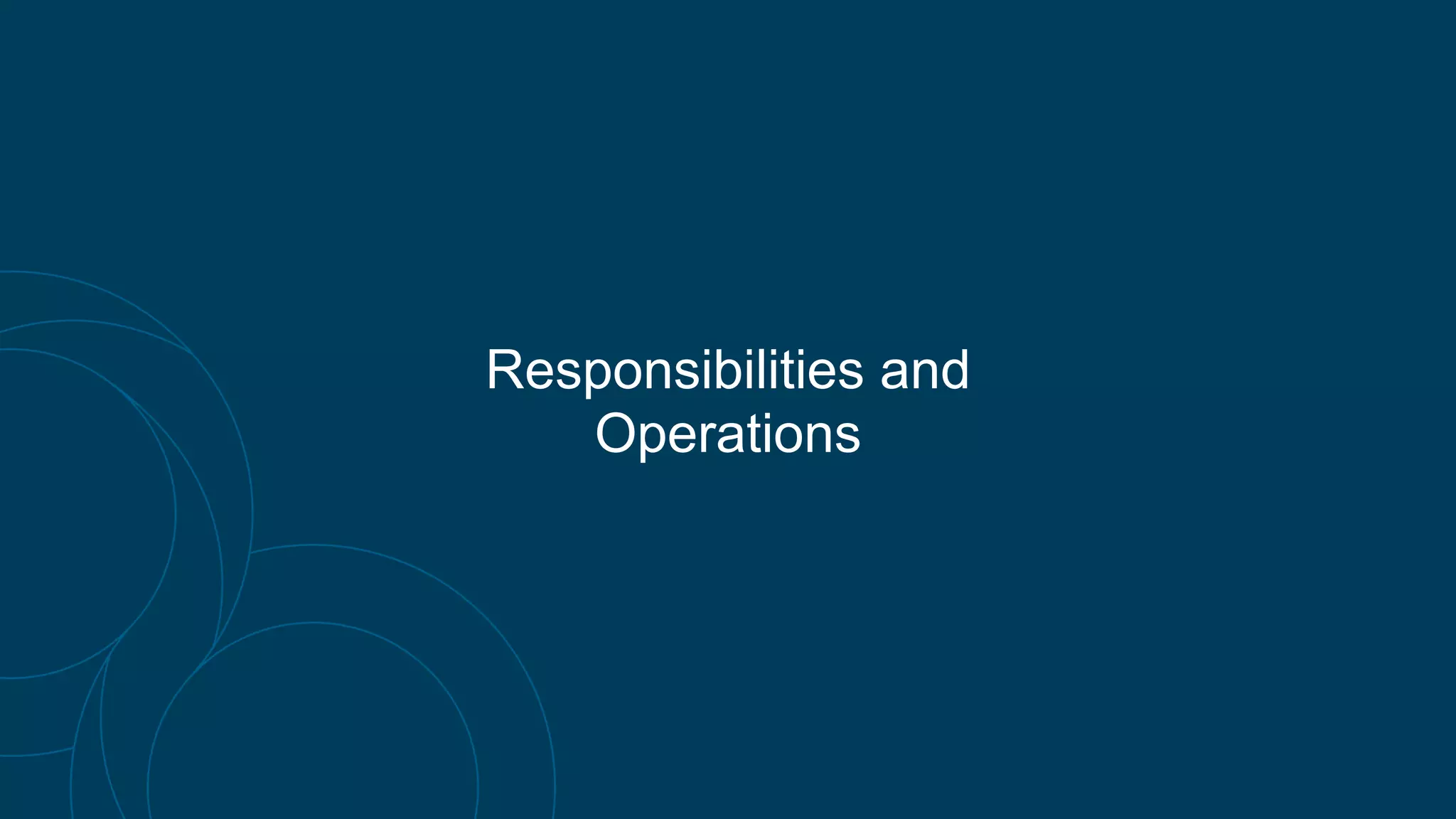 Responsibilities and
Operations
 