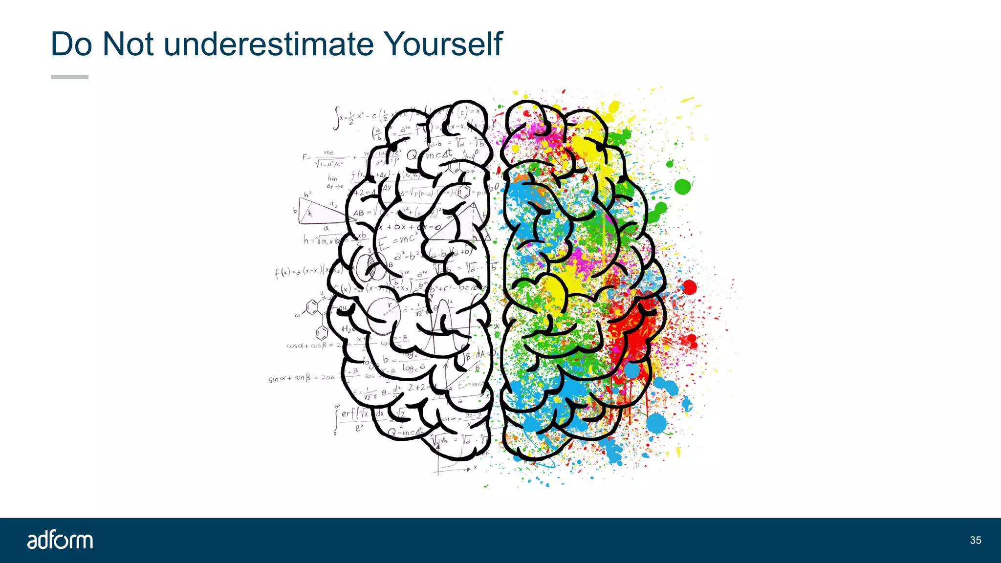 Do Not underestimate Yourself
!35
 