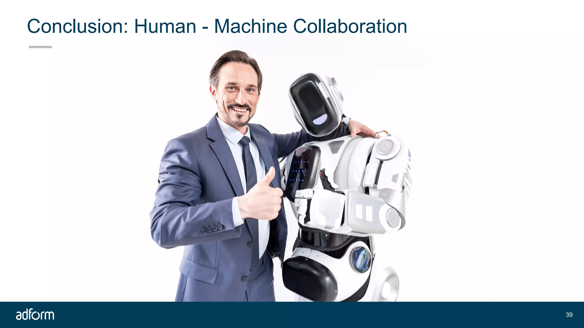 Conclusion: Human - Machine Collaboration
!39
 