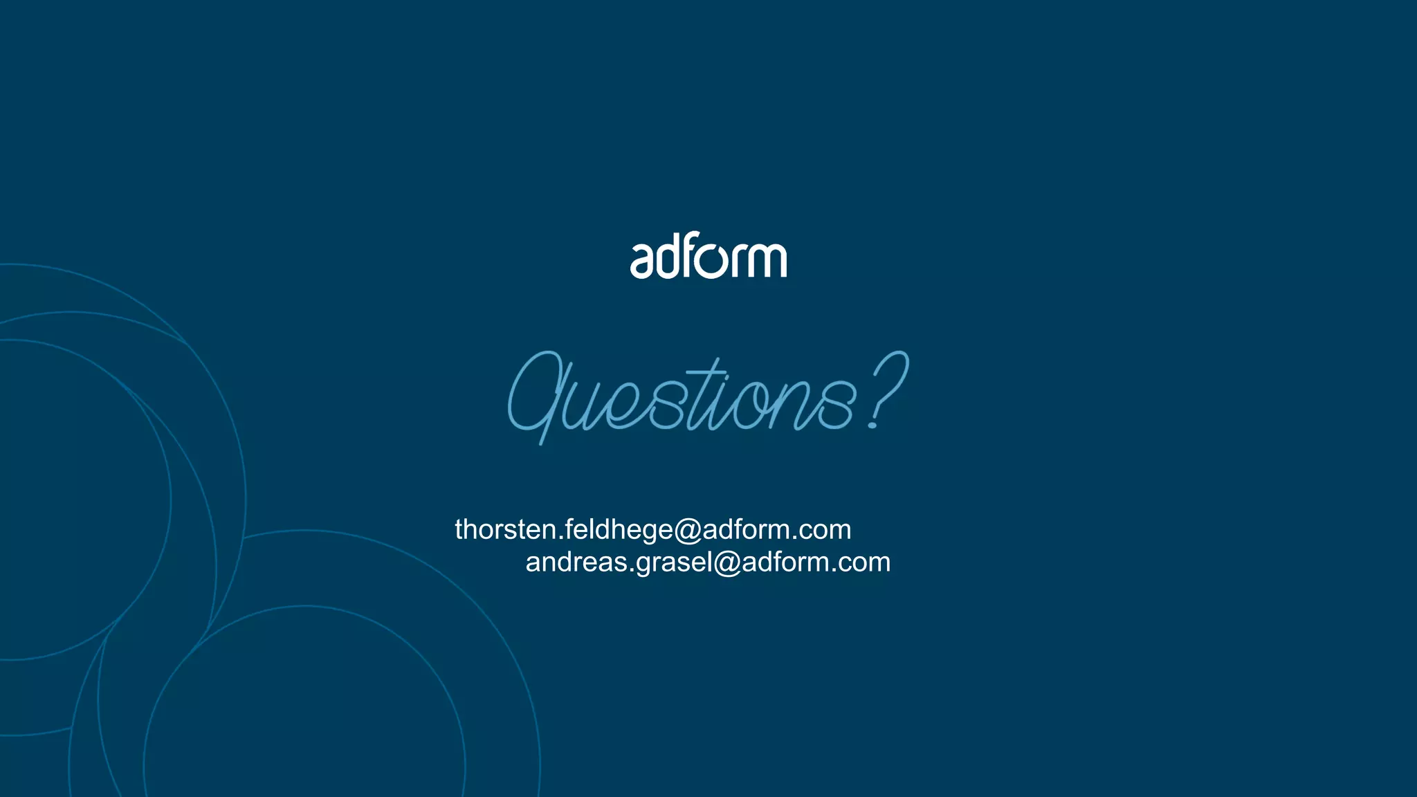 thorsten.feldhege@adform.com
andreas.grasel@adform.com
 