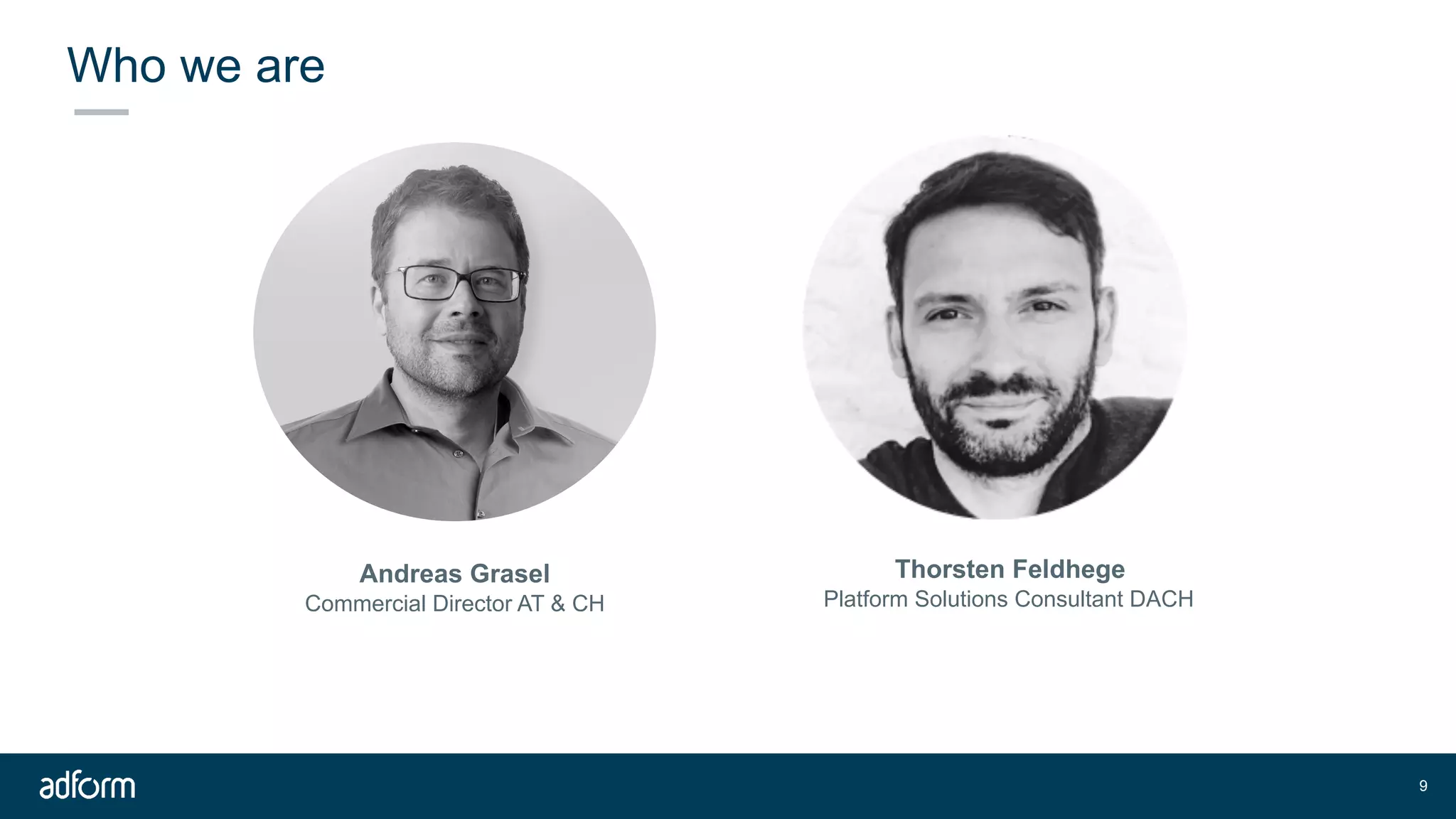 Who we are
!9
Thorsten Feldhege
Platform Solutions Consultant DACH
Andreas Grasel
Commercial Director AT & CH
 