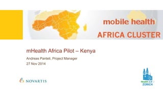 mHealth Africa Pilot – Kenya 
Andreas Panteli, Project Manager 
27 Nov 2014 
 