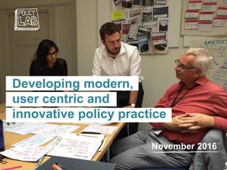 Developing modern,
user centric and
innovative policy practice
November 2016
 