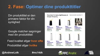 2. Fase: Optimer dine produkttitler
@AndrewLolk #mc14dk
Google matcher søgninger
med din produkttitel:
Din produkttitel er...