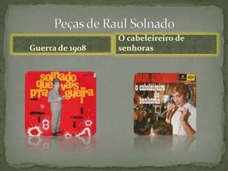         Guerra de 1908Peças de Raul SolnadoO cabeleireiro de senhoras