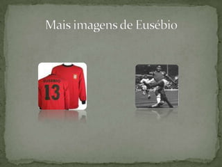 Mais imagens de Eusébio